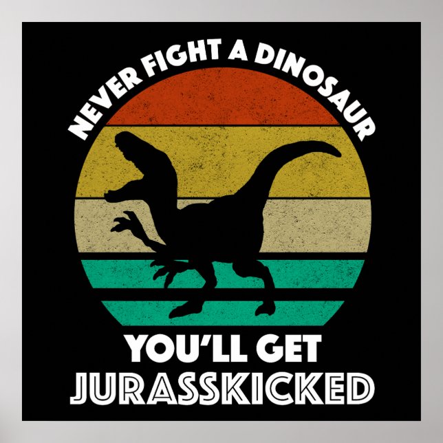 Affiche Ne combattez jamais un dinosaure - Vous obtiendrez (Devant)