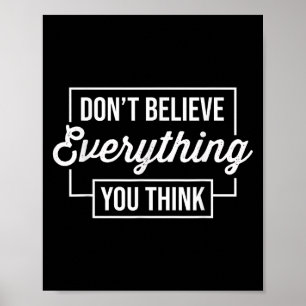 Affiche Ne Croyez Pas Tout Ce Que Vous Pensez Motivationne