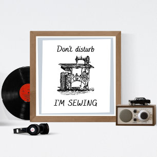 Affiche Ne dérangez pas que je coudre la machine à coudre