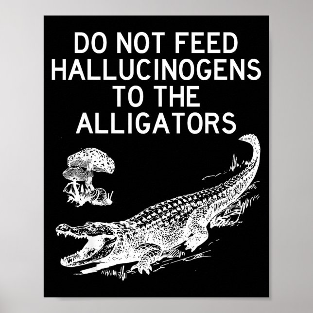 Affiche Ne Donnez Pas D'hallucinogènes Aux Alligators Drôl (Devant)