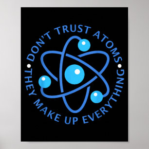 Affiche Ne Faites Pas Confiance Aux Atomes Ils Constituent