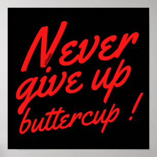 Affiche NE JAMAIS ABANDONNER BUTTERCUP drôle inspiration