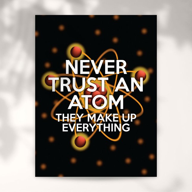 Affiche NE JAMAIS FAIRE CONFIANCE À UN ATOME Blague scient (NEVER TRUST AN ATOM Science Joke Poster)