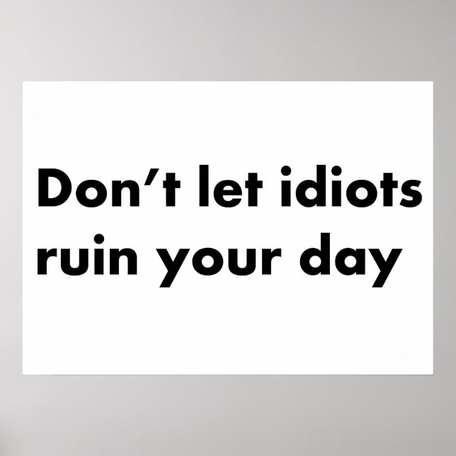Affiche Ne laisse pas les idiots gâcher ta journée (Devant)