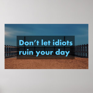 Affiche Ne laisse pas les idiots gâcher ta journée