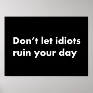 Affiche Ne laisse pas les idiots gâcher ta journée