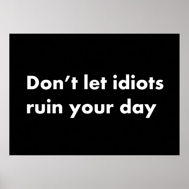 Affiche Ne laisse pas les idiots gâcher ta journée (Devant)