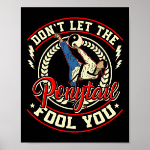 Affiche Ne laissez pas le Ponytail vous tromper - Taekwond