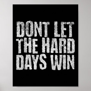 Affiche Ne Laissez Pas Les Durs Jours Gagner La Motivation