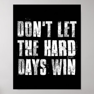 Affiche Ne Laissez Pas Les Durs Jours Gagner Motivationnel