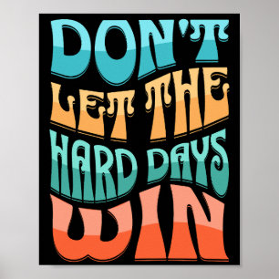 Affiche Ne laissez pas les jours difficiles gagner