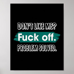 Affiche Ne m'aime pas F*ck Off Problem solved Funny Sassy