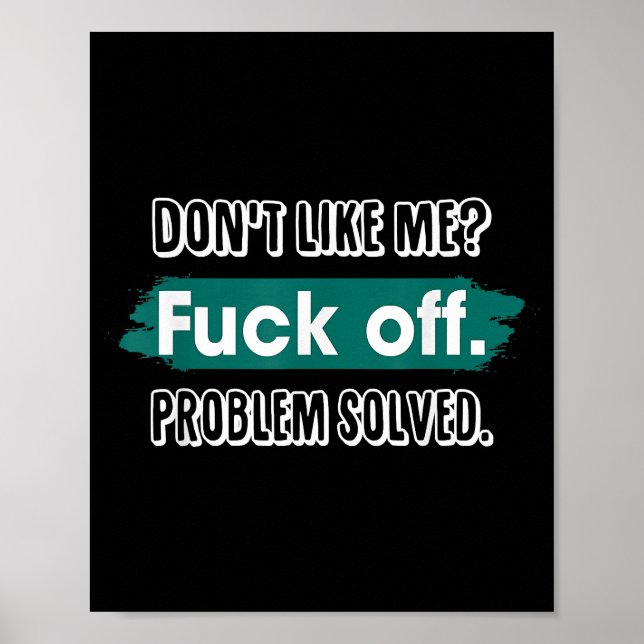 Affiche Ne m'aime pas F*ck Off Problem solved Funny Sassy (Devant)