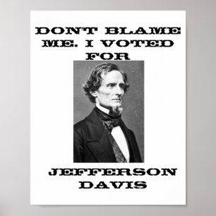 Affiche Ne me blâmez pas, j'ai voté pour Jefferson Davis 