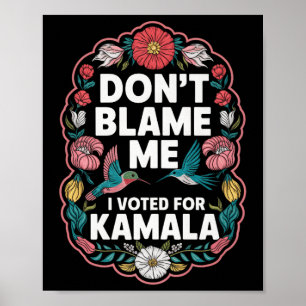 Affiche Ne Me Blâmez Pas J'Ai Voté Pour Kamala J'Ai Voté P