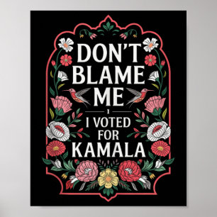Affiche Ne Me Blâmez Pas J'Ai Voté Pour Kamala J'Ai Voté P