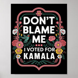 Affiche Ne Me Blâmez Pas J'Ai Voté Pour Kamala J'Ai Voté P