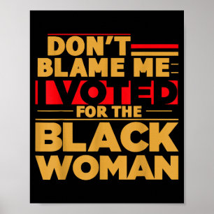 Affiche Ne me blâmez pas, j'ai voté pour la femme noire