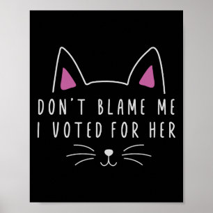 Affiche Ne me blâmez pas J'ai voté pour son kam politique