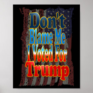 Affiche Ne me blâmez pas, j'ai voté pour Trump