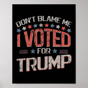 Affiche Ne me blâmez pas, j'ai voté pour Trump Distressed