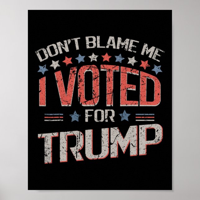 Affiche Ne me blâmez pas, j'ai voté pour Trump Distressed  (Devant)