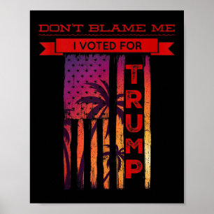 Affiche Ne Me Blâmez Pas J'Ai Voté Pour Trump Palm Tree Am