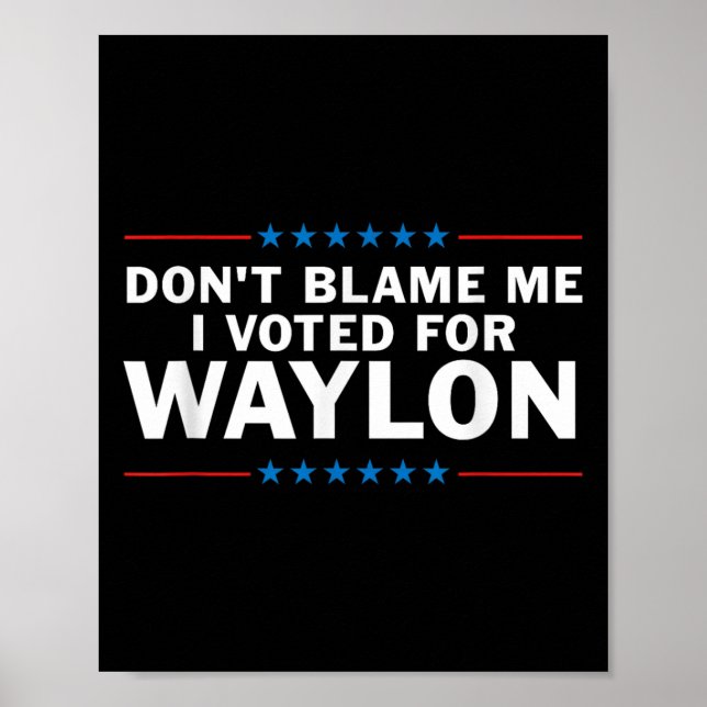 Affiche Ne Me Blâmez Pas J'Ai Voté Pour Waylon (Devant)