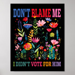 Affiche Ne Me Blâmez Pas Je N'Ai Pas Voté Pour Lui Subtil 