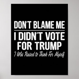 Affiche Ne Me Blâmez Pas - Je N'Ai Pas Voté Pour Trump -