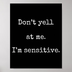 Affiche Ne Me Criez Pas Dessus Je Suis Sensible - Funny Ma