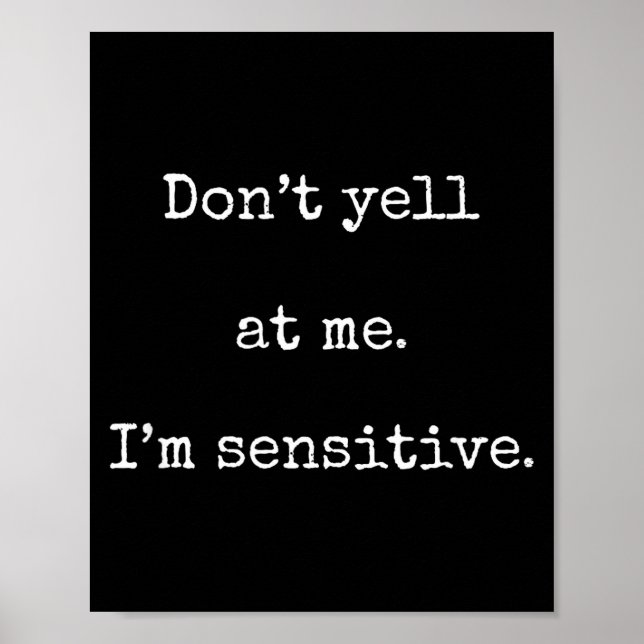 Affiche Ne Me Criez Pas Dessus Je Suis Sensible - Funny Ma (Devant)