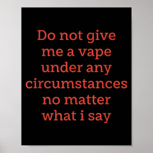 Affiche Ne me donnez pas de vape sous aucune ctances non