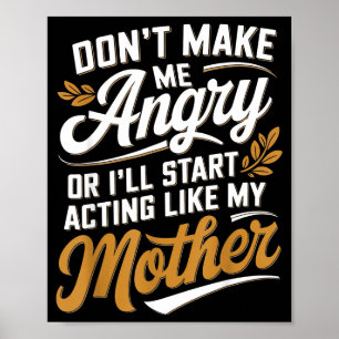 Affiche Ne Me Fâchez Pas Ou J'Agirai Comme Ma Mère Amusant