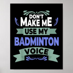 Affiche Ne Me Faites Pas Utiliser Ma Voix Badminton - Badm
