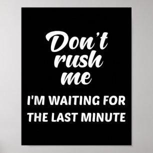 Affiche Ne me pressez pas J'attends la Dernière minute