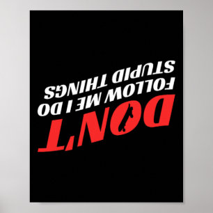 Affiche Ne Me Suivez Pas Je Fais Des Choses Idiotes Drôle