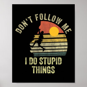Affiche Ne me suivez pas je fais des choses idiotes Escala