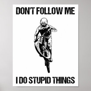 Affiche Ne Me Suivez Pas Je Fais Des Choses Idiotes Mtb Dr