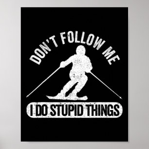 Affiche Ne me suivez pas Je fais des choses stupides qui s