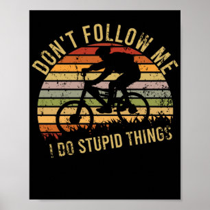 Affiche Ne me suivez pas Je fais des trucs Stupides BMX Bi