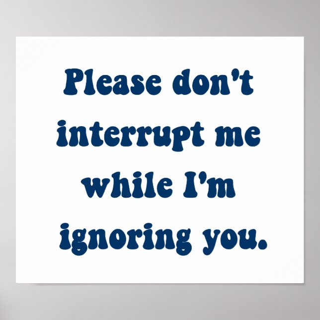 Affiche Ne m'interrompez pas pendant que je vous ignore (Devant)