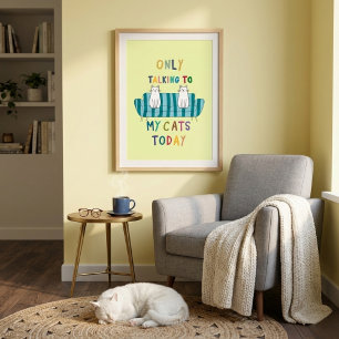 Affiche Ne parlant qu'à mes chats aujourd'hui slogan drôle
