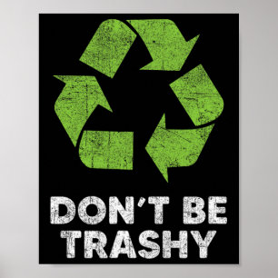 Affiche Ne pas être Trashy Recycle Funny Jour des terres e