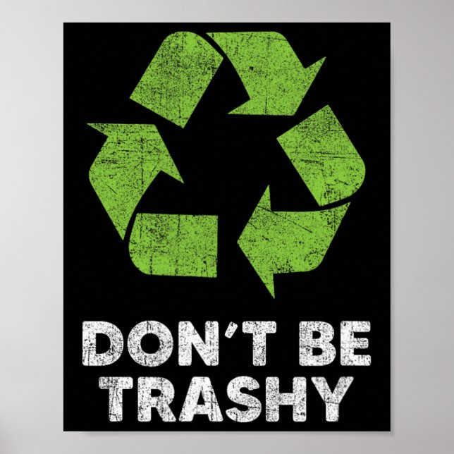 Affiche Ne pas être Trashy Recycle Funny Jour des terres e (Devant)