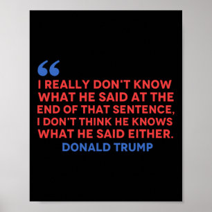 Affiche Ne pensez pas qu'il sache ce qu'il a dit soit Trum