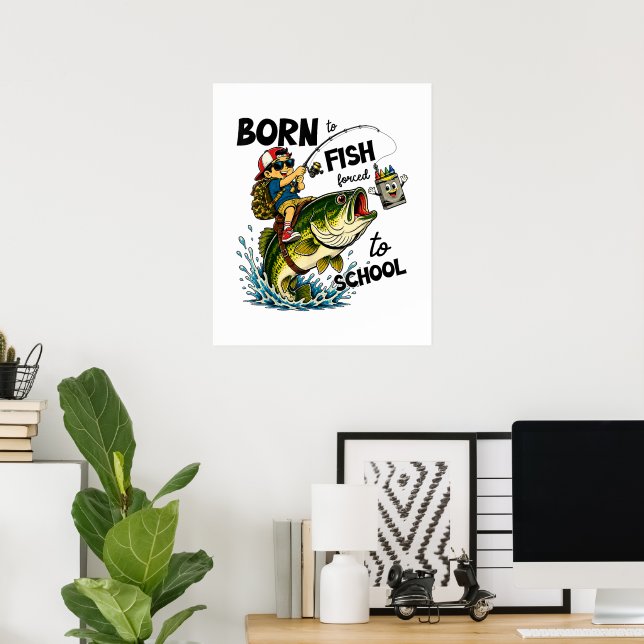 Affiche Né pour aller à la pêche forcé d'aller à l'école (Bureau à domicile)