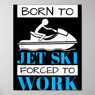 Affiche Né pour faire du ski-jet, forcé de travailler