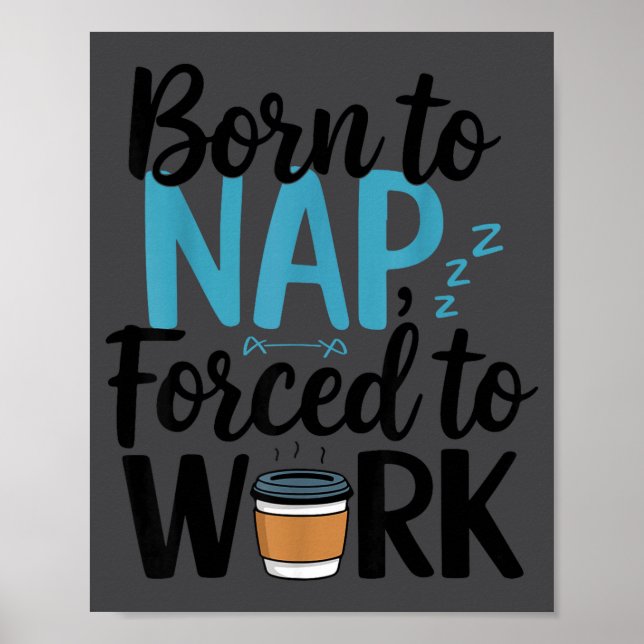 Affiche Né pour faire la sieste Forcé de travailler Drôle  (Devant)