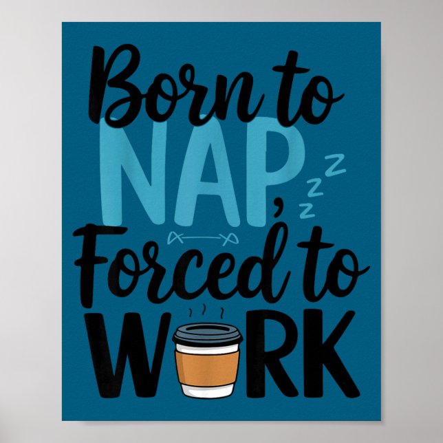Affiche Né pour faire la sieste Forcé de travailler Drôle  (Devant)
